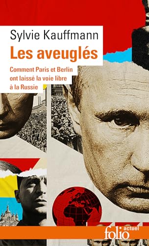 Les aveuglés: Comment Berlin et Paris ont laissé la voie libre à la Russie von FOLIO