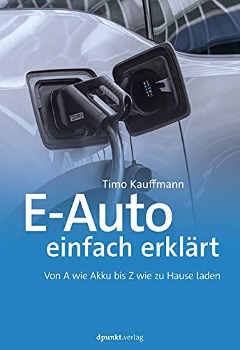 E-Auto einfach erklärt: Von A wie Akku bis Z wie zu Hause laden von dpunkt.verlag GmbH