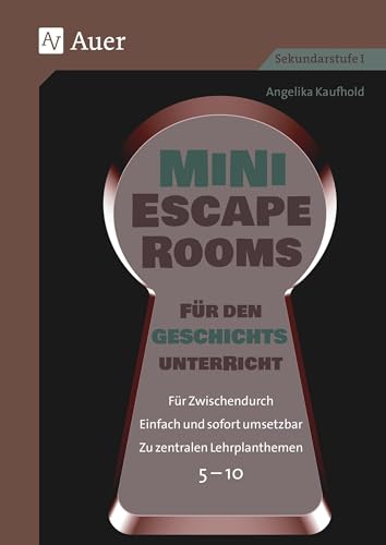 Mini-Escape Rooms für den Geschichtsunterricht: Für Zwischendurch. Einfach und sofort umsetzbar. Zu zentralen Lehrplanthemen. 5-10 (5. bis 10. Klasse) (Escape Rooms Sekundarstufe) von Auer Verlag i.d.AAP LW