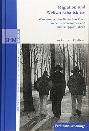 Migration und Weltwirtschaftskrise: Wanderungen im Deutschen Reich in den späten 1920er und frühen 1930er Jahren (Studien zur Historischen Migrationsforschung)