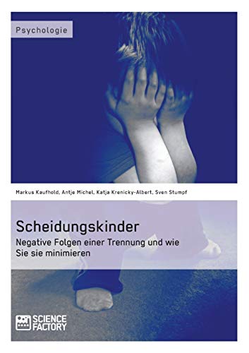 Scheidungskinder. Negative Folgen einer Trennung und wie Sie sie minimieren von Science Factory