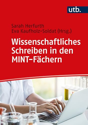 Wissenschaftliches Schreiben in den MINT-Fächern: Der Schreibratgeber für alle Texte im Studium