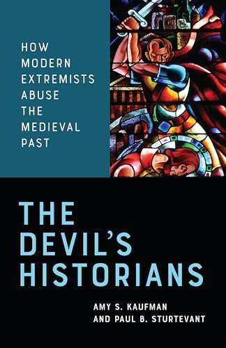 The Devil's Historians: How Modern Extremists Abuse the Medieval Past