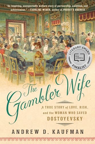 The Gambler Wife: A True Story of Love, Risk, and the Woman Who Saved Dostoyevsky