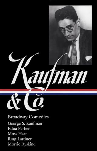 George S. Kaufman & Co.: Broadway Comedies (LOA #152): The Royal Family / Animal Crackers / June Moon / Once in a Lifetime / Of Thee I Sing / You ... Who (The Library of America, 152, Band 152) von Library of America