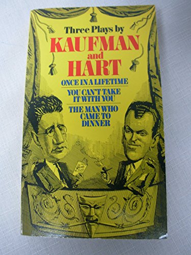 Three Plays by Kaufman and Hart: Once in a Lifetime, You Can't Take It with You and The Man Who Came to Dinner