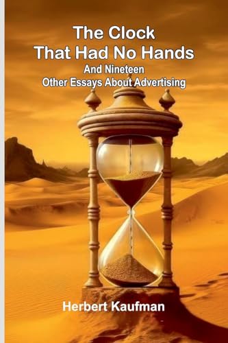 The Clock That Had No Hands; And Nineteen Other Essays About Advertising von Alpha Editions
