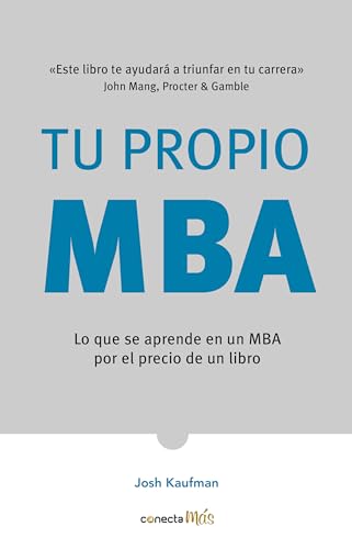 Tu propio MBA: Lo que se aprende en un MBA por el precio de un libro / The Personal MBA: Master the Art of Business