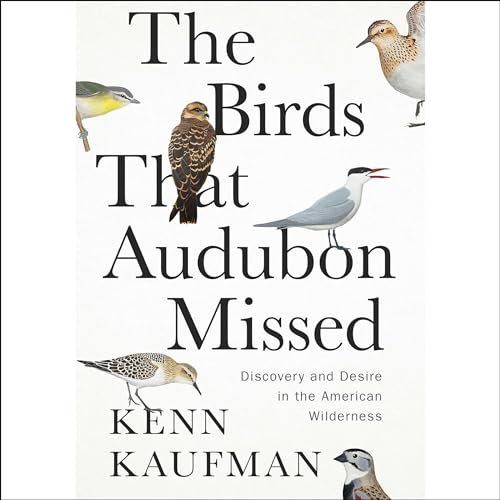 The Birds That Audubon Missed: Discovery and Desire in the American Wilderness von Blackstone Pub