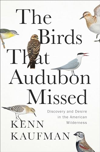 The Birds That Audubon Missed: Discovery and Desire in the American Wilderness von Unknown