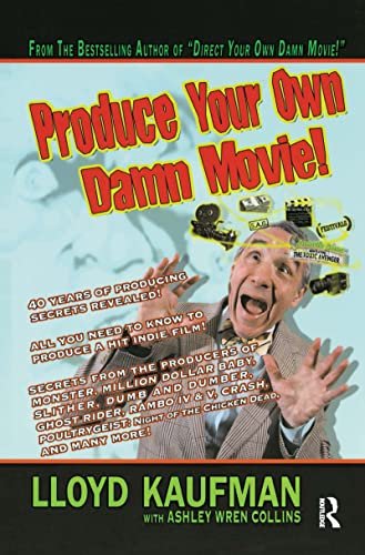 Produce Your Own Damn Movie! (Your Own Damn Film School {Series}) von Routledge