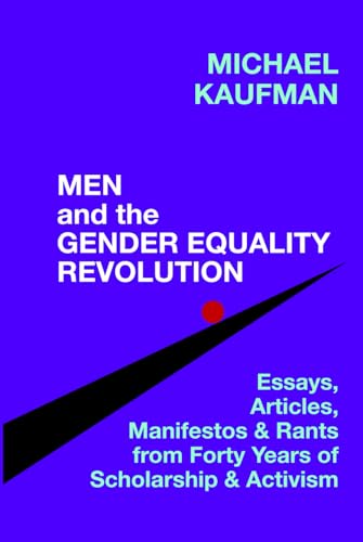Men and the Gender Equality Revolution: Essays, Articles, Manifestos, & Rants From Forty Years of Scholarship & Activism von Shopkeeper Press, Inc.