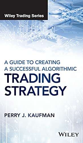 A Guide to Creating a Successful Algorithmic Trading Strategy (Wiley Trading)