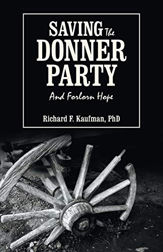 Saving the Donner Party: And Forlorn Hope von Archway Publishing