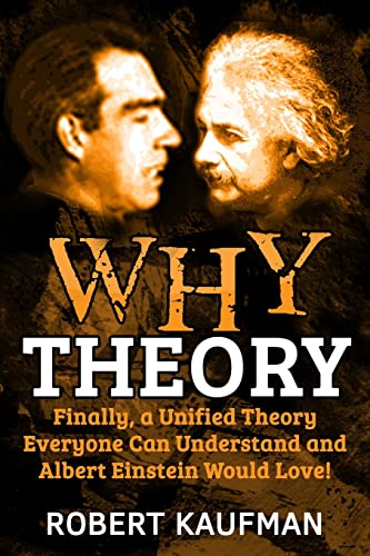 Why Theory: Finally, a Unified Theory Everyone Can Understand and Albert Einstein Would Love!