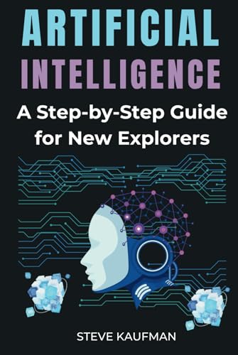 Artificial Intelligence: A journey for beginners: A step-by-step guide for new explores von Independently published