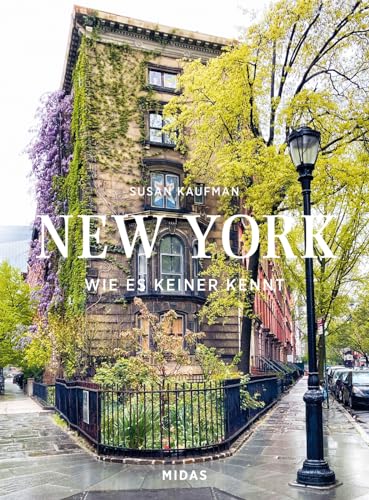New York wie es keiner kennt. Midas Collection. Von Greenwich Village bis Upper East Side: Die schönsten Straßen und Stadtteile von New York im ... Entdeckungstour mit einer New York-Insiderin