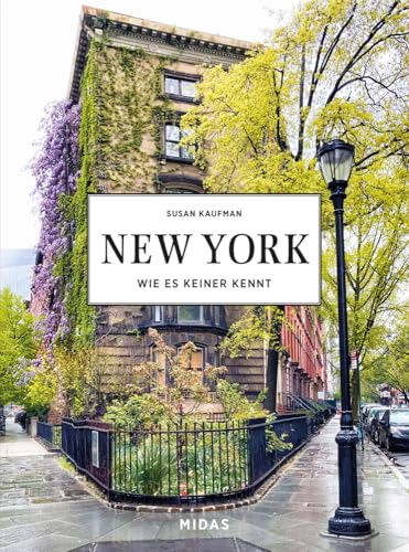 New York wie es keiner kennt. Midas Collection. Von Greenwich Village bis Upper East Side: Die schönsten Straßen und Stadtteile von New York im ... Entdeckungstour mit einer New York-Insiderin von Midas Collection