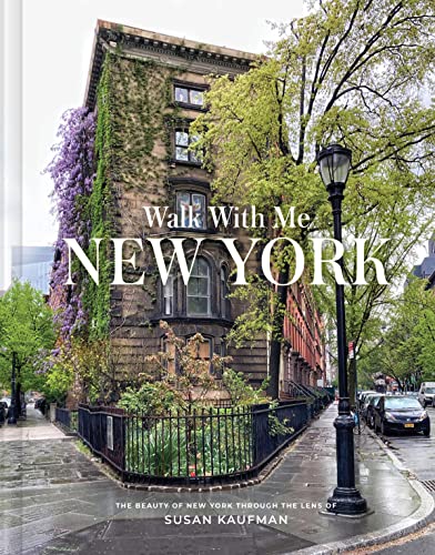 Walk with Me New York: The Beauty of New York Through the Lens of Susan Kaufman