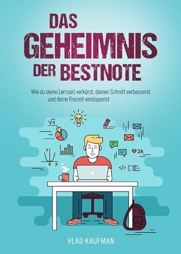 Das Geheimnis der Bestnote. Wie du deine Lernzeit verkürzt, deinen Schnitt verbesserst und deine Freizeit verdoppelst Das Geheimnis der Bestnote. Wie du deine Lernzeit verkürzt, deinen Schnitt verbesserst und deine Freizeit verdoppelst