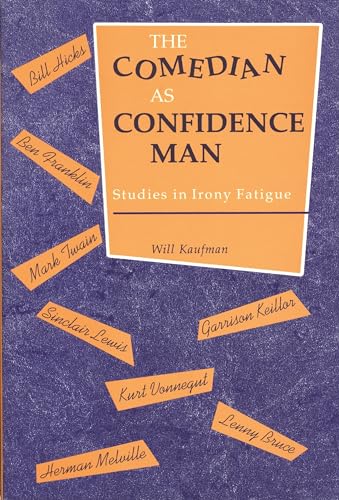 Comedian as Confidence Man: Studies in Irony Fatigue (Humor in Life and Letters)