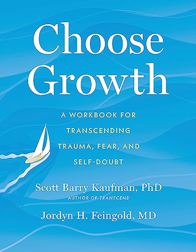 Choose Growth: A Workbook for Transcending Trauma, Fear, and Self-Doubt