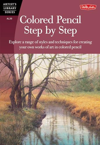 Colored Pencil Step by Step: Explore a Range of Styles and Techniques for Creating Your Own Works of Art in Colored Pencils (ARTIST'S LIBRARY SERIES)