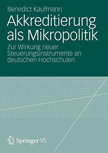 Akkreditierung als Mikropolitik: Zur Wirkung neuer Steuerungsinstrumente an deutschen Hochschulen von VS Verlag für Sozialwissenschaften