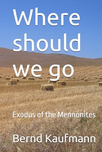 Where should we go: Exodus of the Mennonites von Independently published