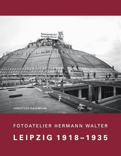Fotoatelier Hermann Walter: Leipzig 1918 - 1935 von Pro Leipzig