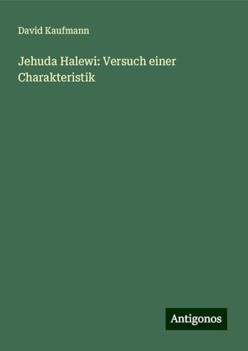 Jehuda Halewi: Versuch einer Charakteristik von Antigonos Verlag