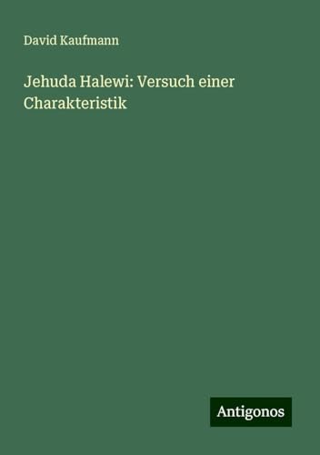 Jehuda Halewi: Versuch einer Charakteristik von Antigonos Verlag