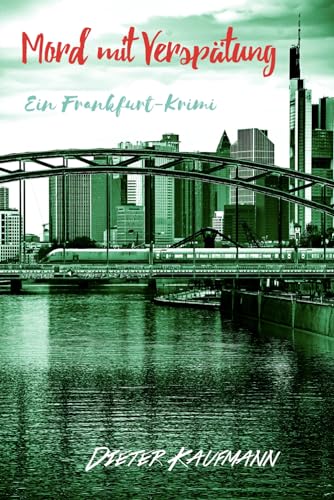 Mord mit Verspätung: Ein Frankfurt-Krimi (Yunus Abbas ermittelt in Frankfurt) von Independently published