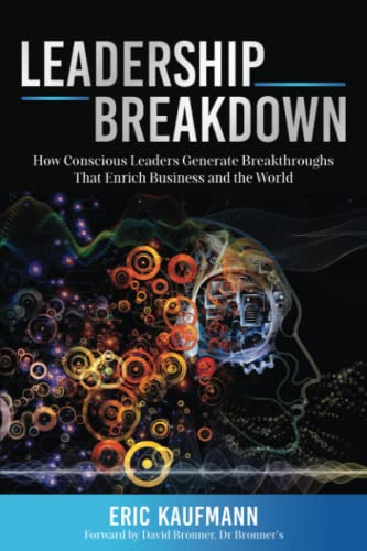 Leadership Breakdown: How Conscious Leaders Generate Breakthroughs that Enrich Business and the World