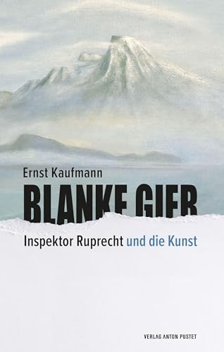 Blanke Gier: Inspektor Ruprecht und die Kunst – erster Teil der Salzburger Krimireihe (Inspektor Ruprecht: Salzburger Krimireihe)