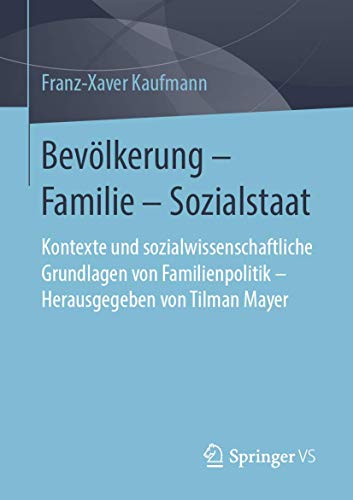 Bevölkerung – Familie – Sozialstaat: Kontexte und sozialwissenschaftliche Grundlagen von Familienpolitik – Herausgegeben von Tilman Mayer von Springer VS