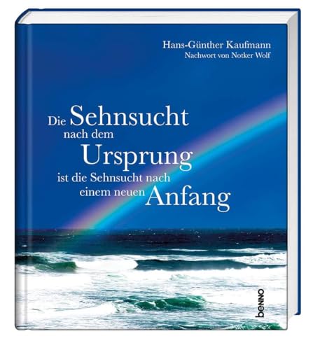 Die Sehnsucht nach dem Ursprung ist die Sehnsucht nach einem neuen Anfang von St. Benno Verlag GmbH