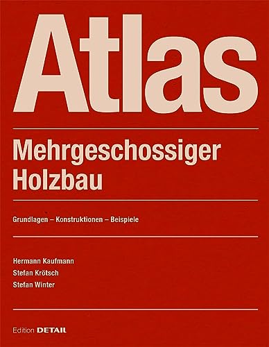 Atlas Mehrgeschossiger Holzbau: Grundlagen - Konstruktionen - Beispiele (DETAIL Construction Manuals) von de Gruyter