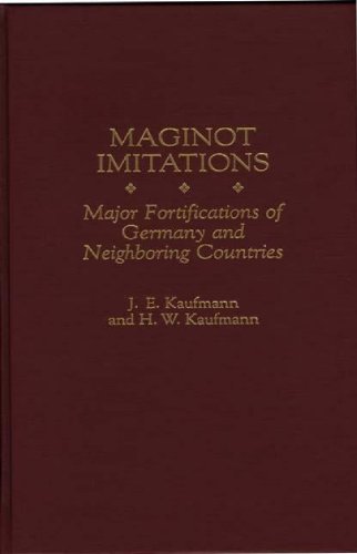 Maginot Imitations: Major Fortifications of Germany and Neighboring Countries