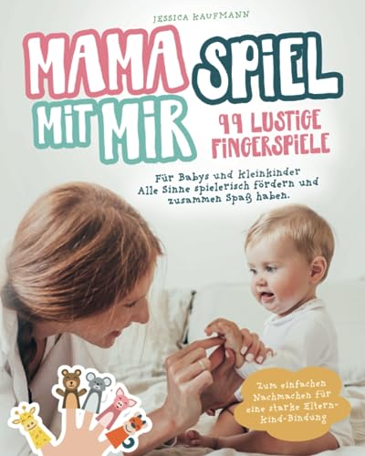 99 lustige Fingerspiele für Babys und Kleinkinder: Mama spiel mit mir! Alle Sinne spielerisch fördern und zusammen Spaß haben. Zum einfachen Nachmachen für eine starke Eltern-Kind-Bindung von Glückskäfer Verlag