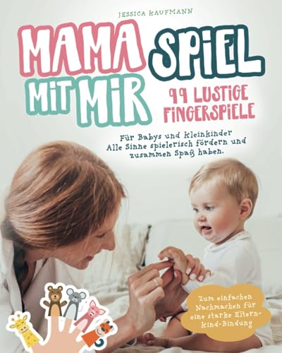 99 lustige Fingerspiele für Babys und Kleinkinder: Mama spiel mit mir! Alle Sinne spielerisch fördern und zusammen Spaß haben. Zum einfachen Nachmachen für eine starke Eltern-Kind-Bindung 99 lustige Fingerspiele für Babys und Kleinkinder: Mama spiel mit mir! Alle Sinne spielerisch fördern und zusammen Spaß haben. Zum einfachen Nachmachen für eine starke Eltern-Kind-Bindung