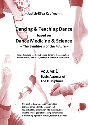 Dancing & Teaching Dance based on Dance Medicine & Science – The Symbiosis of the Future - Volume 1: Basic Aspects of the Disciplines von Rediroma-Verlag