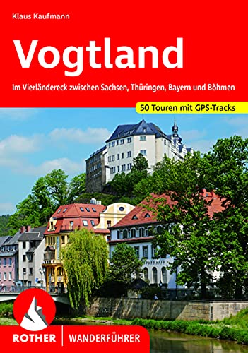 Vogtland: Im Vierländereck zwischen Sachsen, Thüringen, Bayern und Böhmen. 50 Touren mit GPS-Tracks (Rother Wanderführer) von Bergverlag Rother