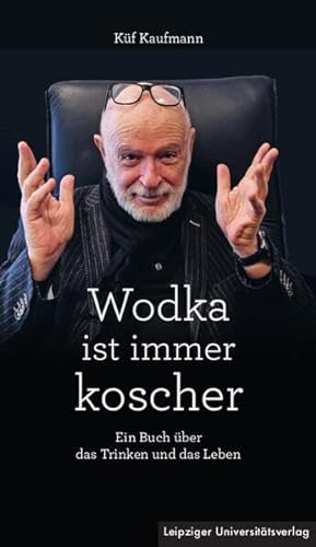 Wodka ist immer koscher: Ein Buch über das Trinken und das Leben von Leipziger Uni-Vlg