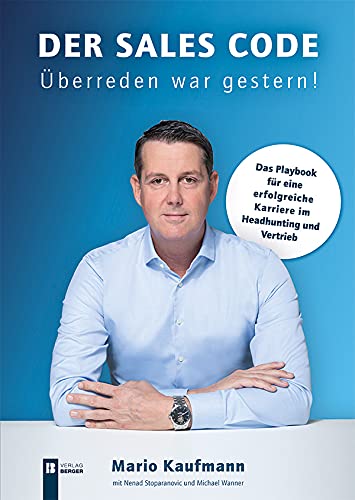 Der Sales Code. Überreden war gestern!: Das Playbook für eine erfolgreiche Karriere im Headhunting und Ver von Berger & Söhne, Ferdinand