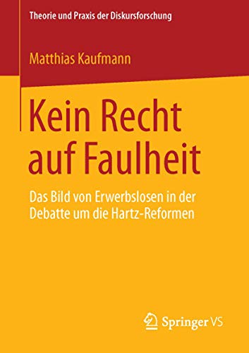 Kein Recht auf Faulheit: Das Bild von Erwerbslosen in der Debatte um die Hartz-Reformen (Theorie und Praxis der Diskursforschung) von Springer VS