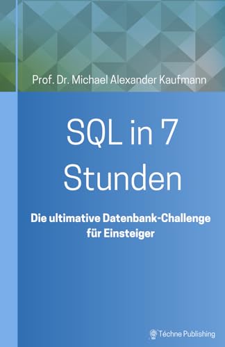 SQL in 7 Stunden: Die ultimative Datenbank-Challenge für Einsteiger