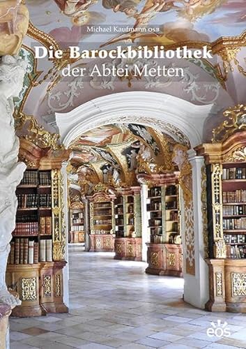 Die Barockbibliothek der Abtei Metten von EOS Verlag