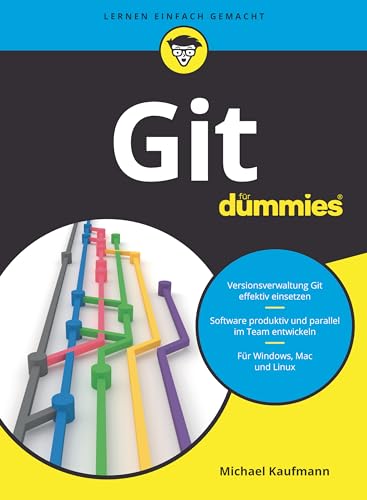 Git für Dummies: Effiziente Softwareentwicklung mit der dezentralen Versionsverwaltung von Wiley-VCH