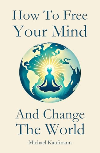 How To Free Your Mind And Change The World von Independently published